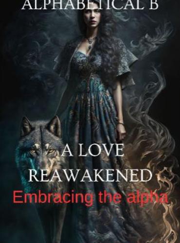 A Love Reawakened The Alpha’s Regret